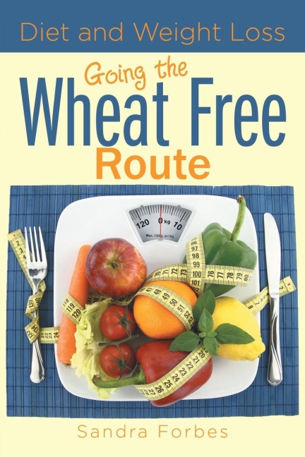 Diet and Weight Loss: Going the Wheat Free Route
