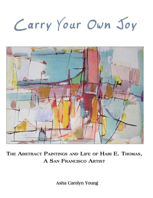 Carry Your Own Joy: The Abstract Paintings and Life  of Hari E. Thomas, a San Francisco Artist