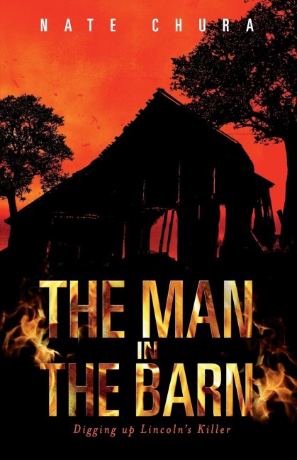 The Man in the Barn: Digging Up Lincolns Killer
