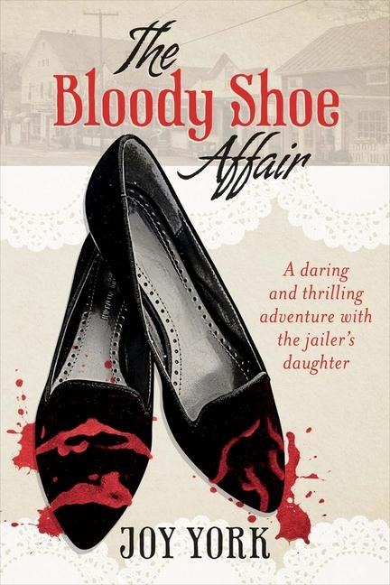 The Bloody Shoe Affair: A Daring and Thrilling Adventure with the Jailers Daughter Volume 1