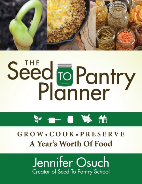 The SEED To PANTRY Planner: GROW, COOK & PRESERVE A Years Worth of Food
