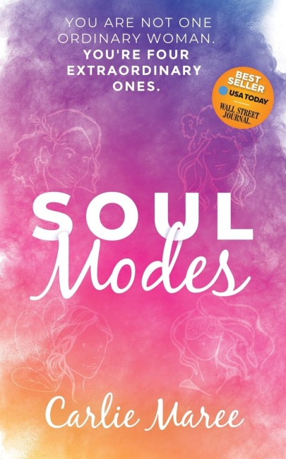 Soul Modes: You Are Not One Ordinary Woman, Youre Four Extraordinary Ones