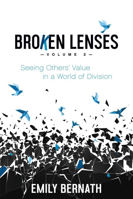 Broken Lenses, Volume 2: Seeing Others Value in a World of Division