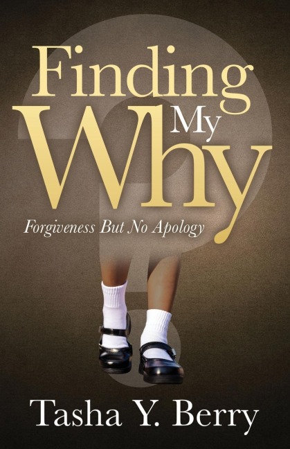 Finding My Why: Forgiveness But No Apology