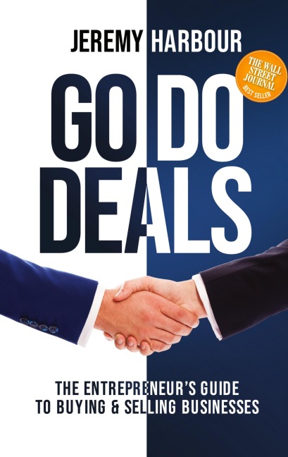 Go Do Deals: The Entrepreneurs Guide to Buying & Selling Businesses