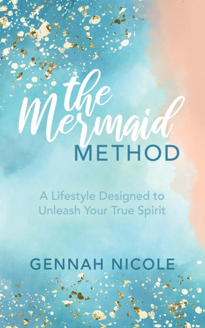 The Mermaid Method: A Lifestyle Designed to Unleash Your True Spirit