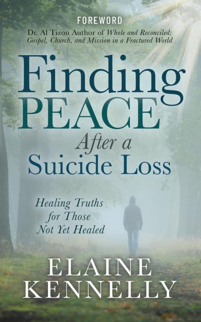Finding Peace After a Suicide Loss: Healing Truths for Those Not Yet Healed