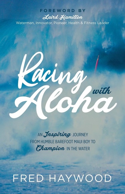 Racing with Aloha: An Inspiring Journey from Humble Barefoot Maui Boy to Champion in the Water