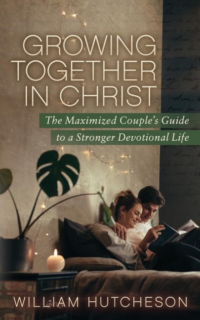 Growing Together in Christ: The Maximized Couples Guide to a Stronger Devotional Life