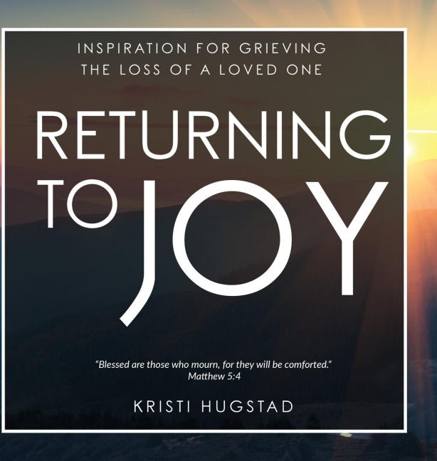 Returning to Joy: Inspiration for Grieving the Loss of a Loved One