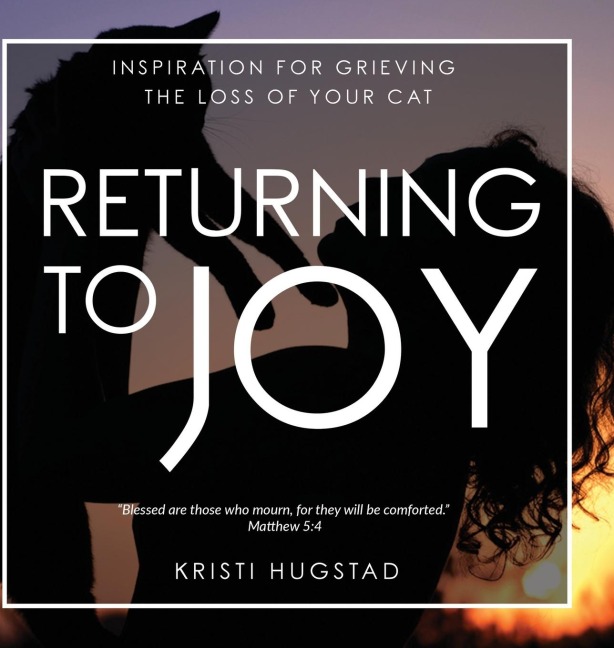 Returning to Joy: Inspiration for Grieving the Loss of Your Cat