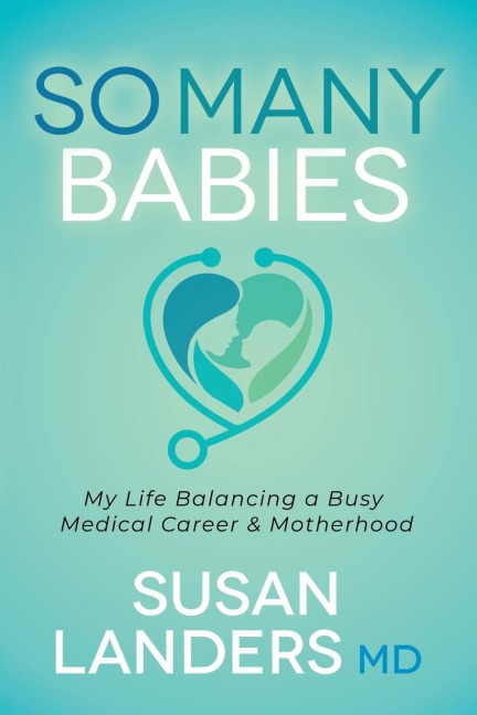 So Many Babies: My Life Balancing a Busy Medical Career & Motherhood