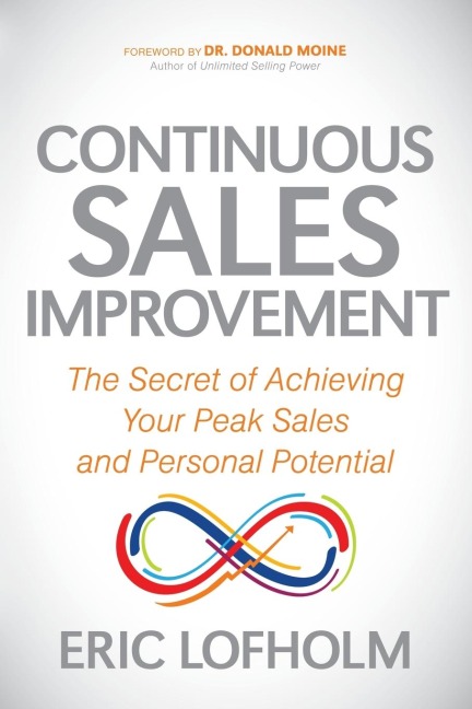 Continuous Sales Improvement: The Secret of Achieving Your Peak Sales and Personal Potential