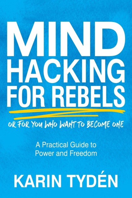 Mind Hacking for Rebels: A Practical Guide to Power and Freedom