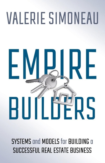 Empire Builders: Systems and Models for Building a Successful Real Estate Business