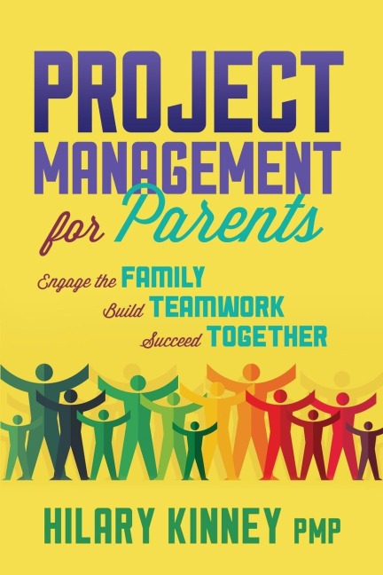 Project Management for Parents: Engage the Family, Build Teamwork, Succeed Together