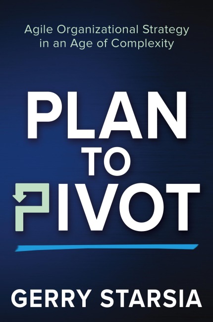 Plan to Pivot: Agile Organizational Strategy in an Age of Complexity