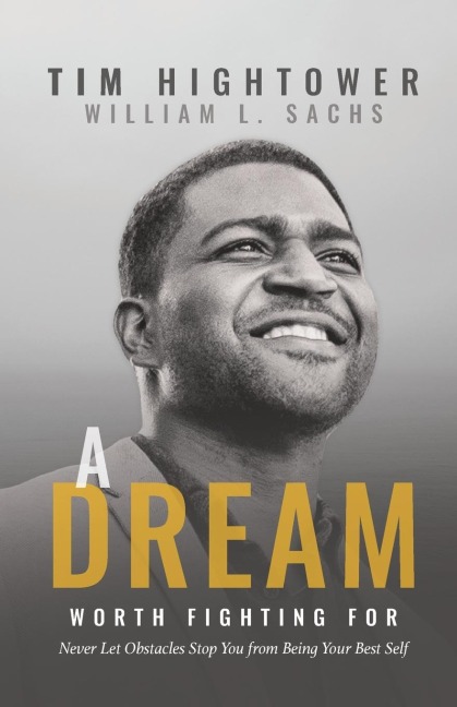 A Dream Worth Fighting For: Never Let Obstacles Stop You from Being Your Best Self