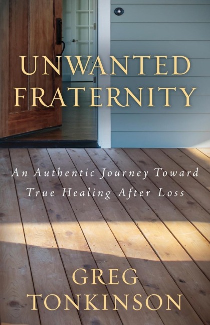 Unwanted Fraternity: An Authentic Journey Toward True Healing After Loss