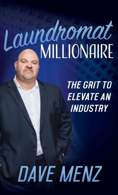 Laundromat Millionaire: The Grit to Elevate an Industry