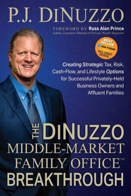 The DiNuzzo Middle-Market Family Office Breakthrough: Creating Strategic Tax, Risk, Cash-Flow, and Lifestyle Options for Successful Privately-Held Business Owners and Affluent Families