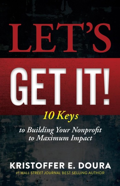 Lets Get It!: 10 Keys to Building Your Nonprofit to Maximum Impact