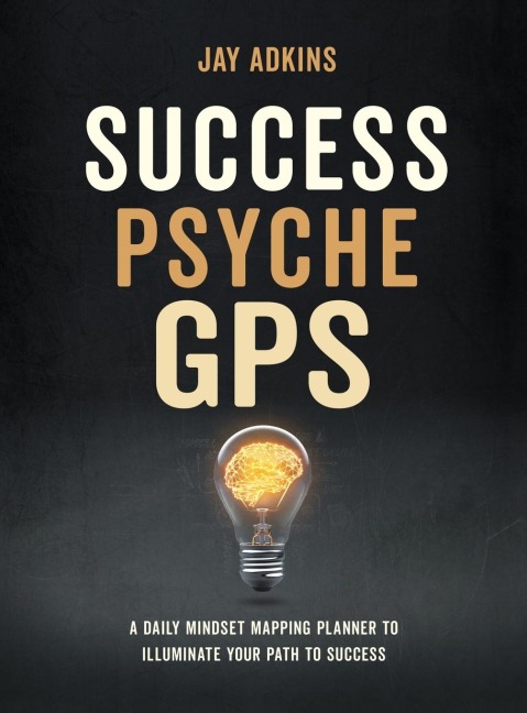 Success Psyche GPS: A Daily Mindset Mapping Planner to Illuminate Your Path to Success