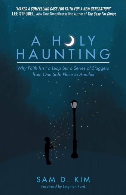 A Holy Haunting: Why Faith Isnt a Leap but a Series of Staggers from One Safe Place to Another