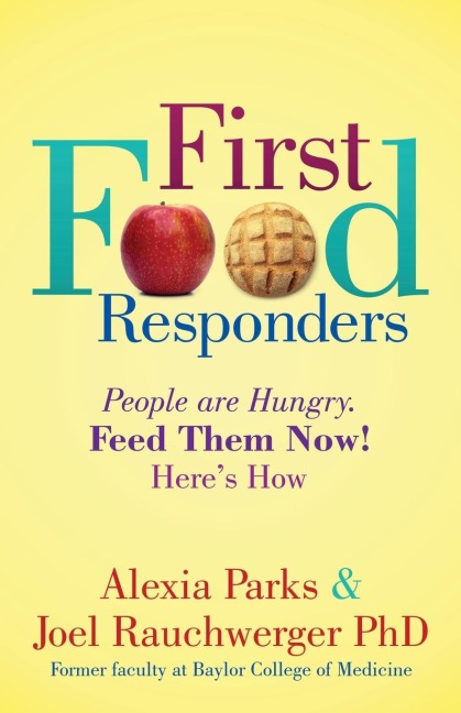 First Food Responders: People are Hungry. Feed Them Now! Heres How