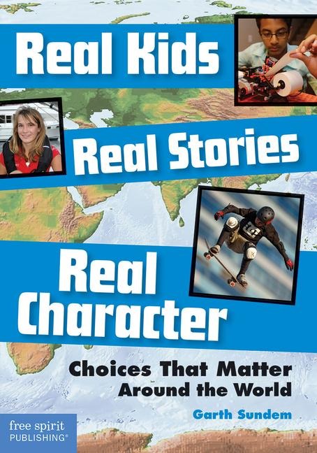 Real Kids, Real Stories, Real Character: Choices That Matter Around the World