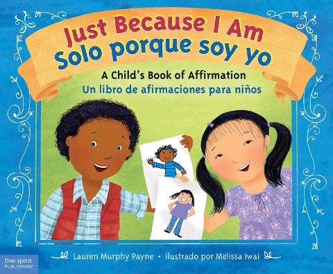 Just Because I Am / Solo Porque Soy Yo: A Childs Book of Affirmation / Un Libro de Afirmaciones Para Niños