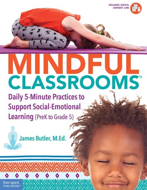 Mindful Classrooms(tm): Daily 5-Minute Practices to Support Social-Emotional Learning (Prek to Grade 5)