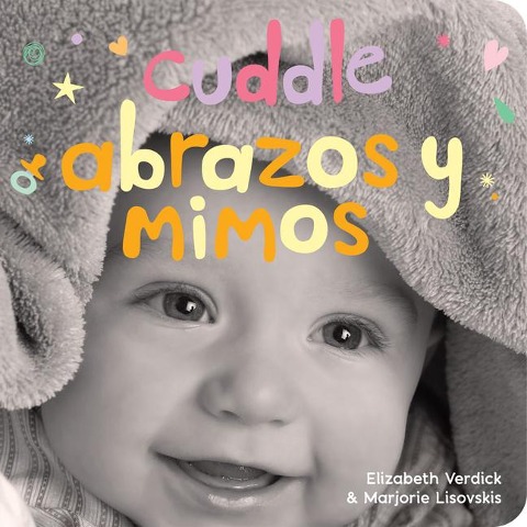 Cuddle / Abrazos Y Mimos: A Board Book about Snuggling/Un Libro de Cartón Sobre Afectos Y Sentimientos