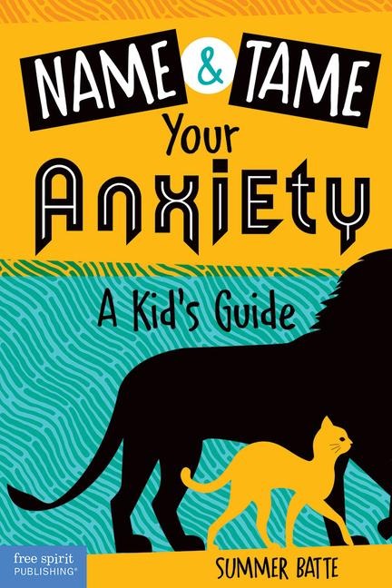 Name and Tame Your Anxiety: A Kids Guide
