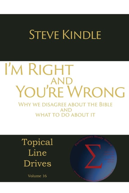 Im Right and Youre Wrong: Why we disagree about the Bible and what to do about it