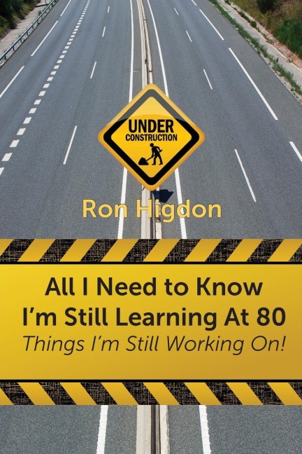All I Need to Know Im Still Learning at 80: Things Im Still Working On