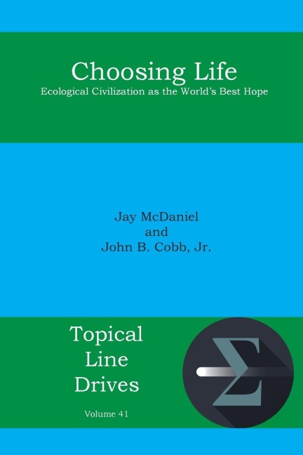 Choosing Life: Ecological Civilization as the Worlds Best Hope