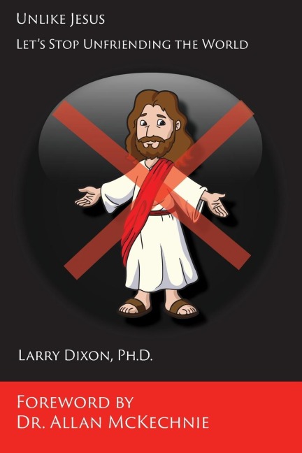 Unlike Jesus: Lets Stop Unfriending the World