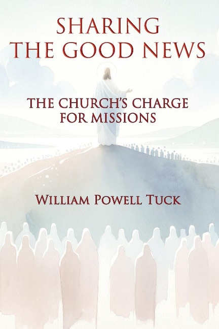 Sharing the Good News: The Churchs Charge for Missions