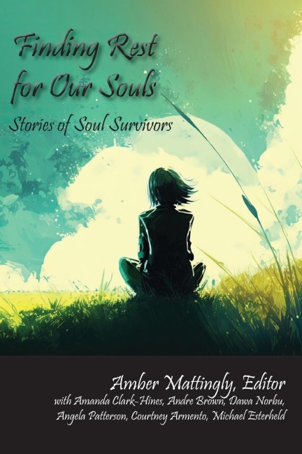 Finding Rest for Our Souls: Stories of Soul Survivors