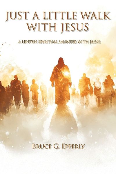 Just a Little Walk with Jesus: A Lenten Spiritual Saunter with Jesus