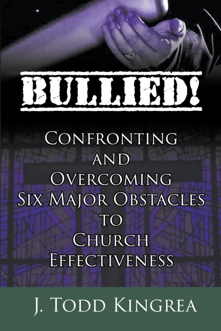 Bullied!: Confronting and Overcoming Six Major Obstacles to Church Effectiveness