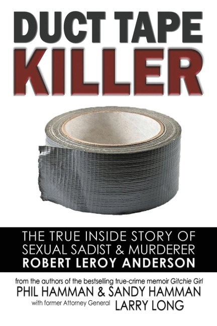 Duct Tape Killer: The True Inside Story of Sexual Sadist & Murderer Robert Leroy Anderson