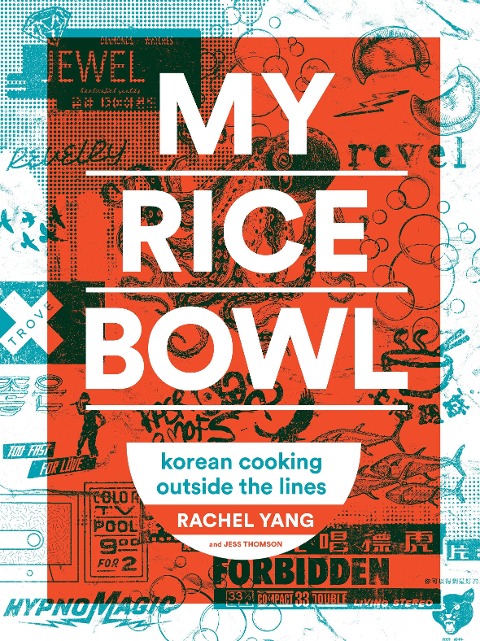 My Rice Bowl: Korean Cooking Outside the Lines (a Korean Cookbook)