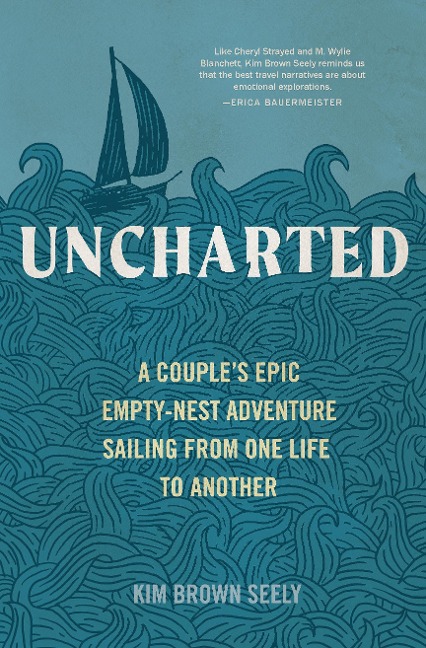 Uncharted: A Couples Epic Empty-Nest Adventure Sailing from One Life to Another