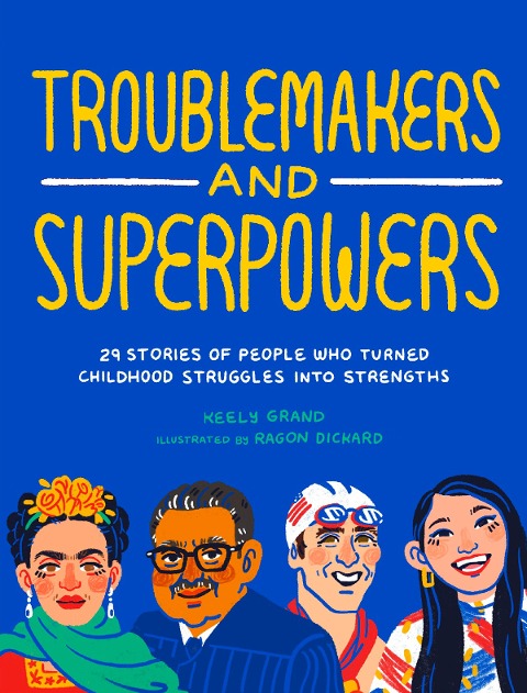 Troublemakers and Superpowers: 29 Stories of People Who Turned Childhood Struggles Into Strengths