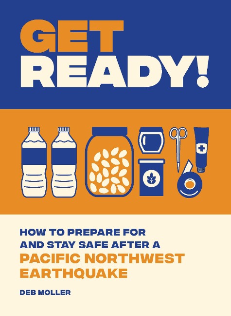 Get Ready!: How to Prepare for and Stay Safe After a Pacific Northwest Earthquake
