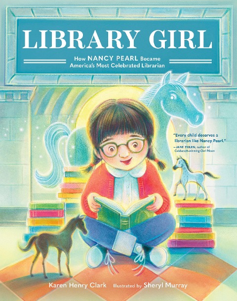Library Girl: How Nancy Pearl Became Americas Most Celebrated Librarian