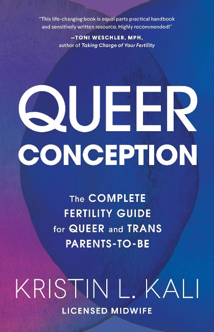 Queer Conception: The Complete Guide to Fertility, IUI, and IVF for LGBTQ+ Parents-to-Be