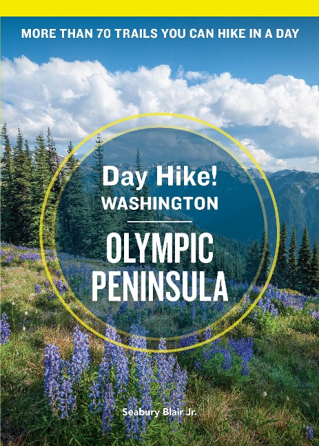 Day Hike Washington: Olympic Peninsula, 5th Edition: More Than 70 Trails You Can Hike in a Day